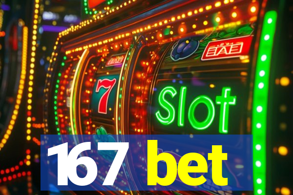 167 bet